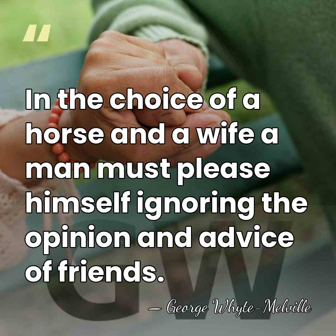In the choice of a horse and a wife a man must&hellip; - George Whyte-Melville