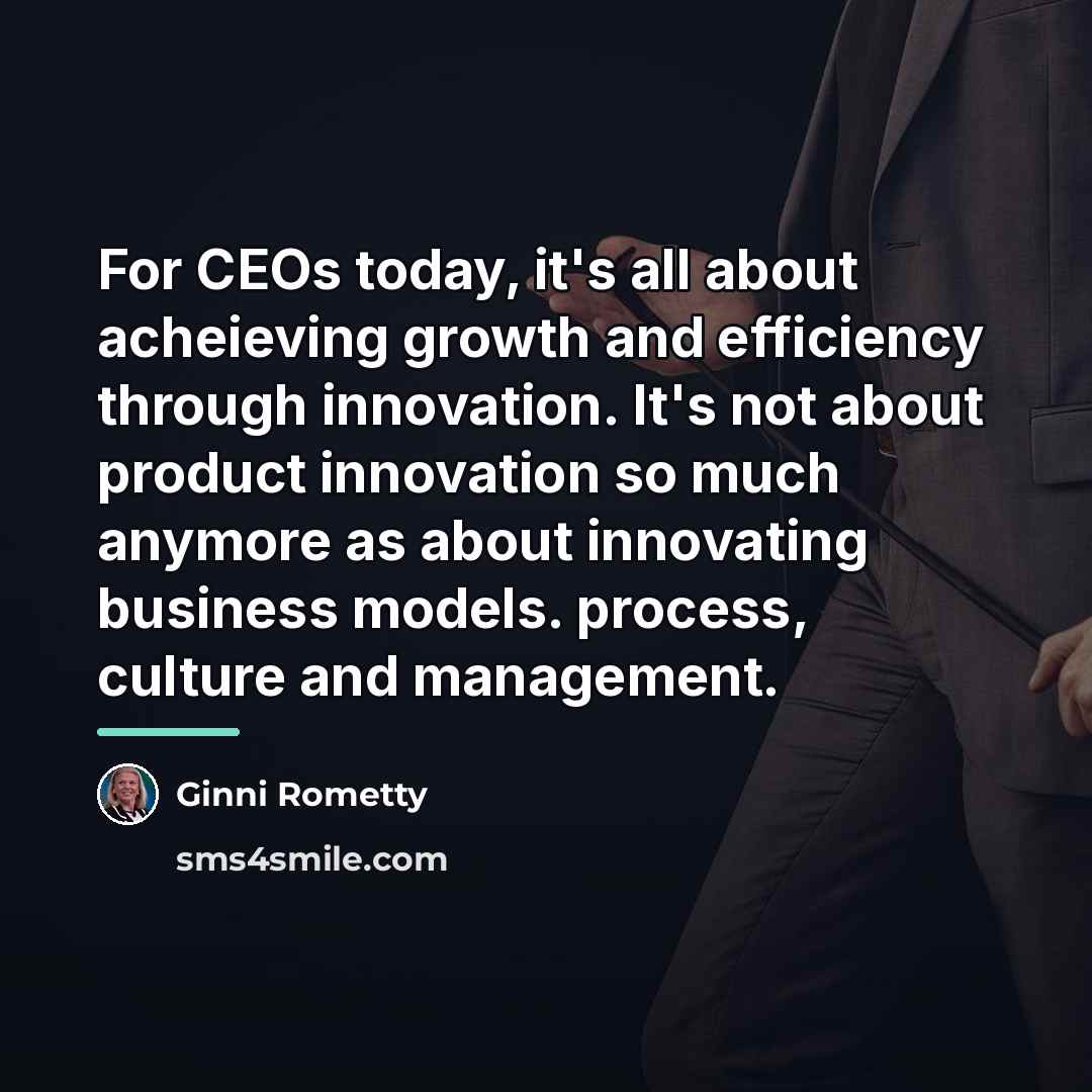 “For CEOs today, it's all about acheieving growth and efficiency…” quote by Ginni Rometty