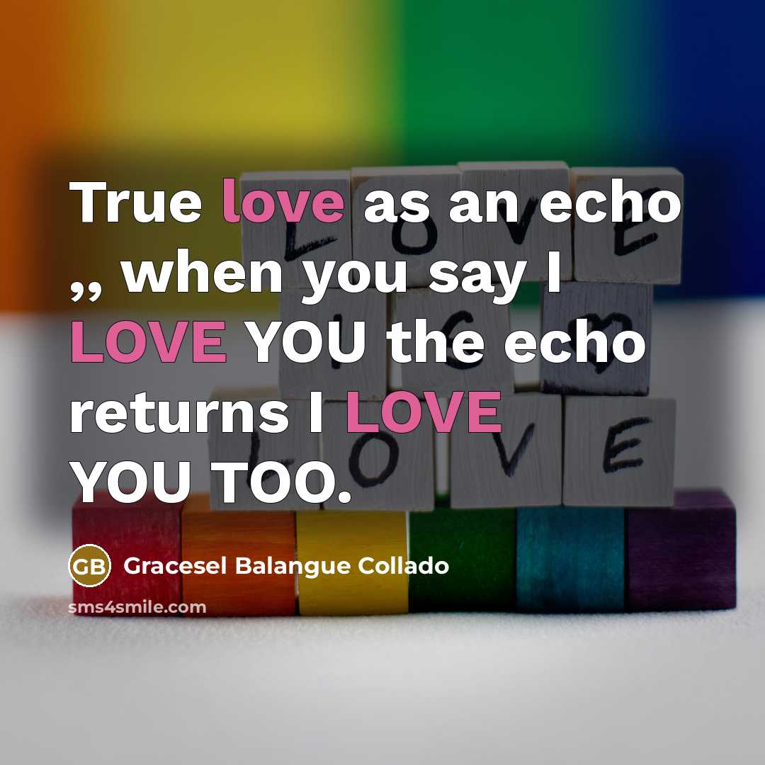 “True love as an echo ,, when you say I…” quote by Gracesel Balangue Collado