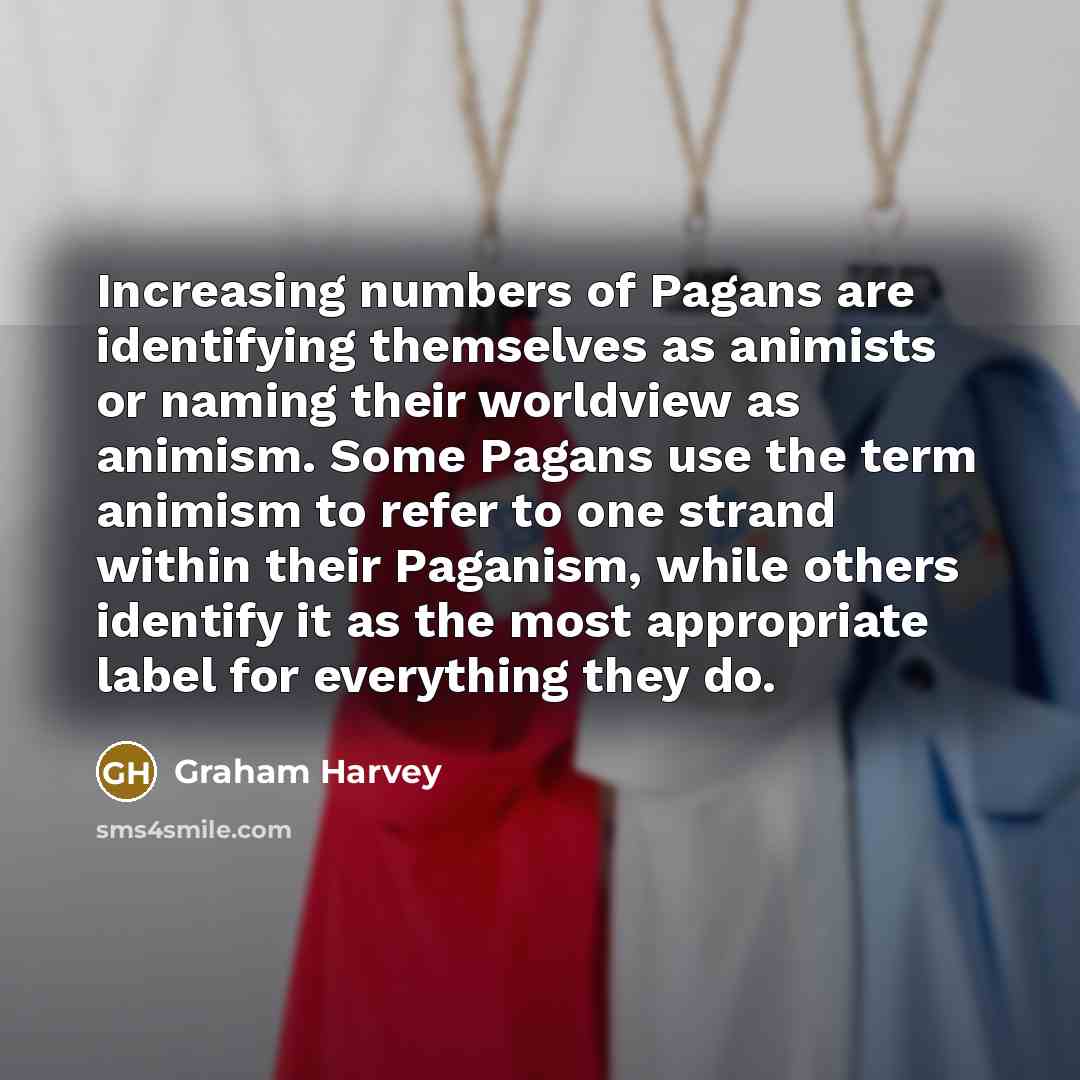 “Increasing numbers of Pagans are identifying themselves as animists or…” quote by Graham Harvey