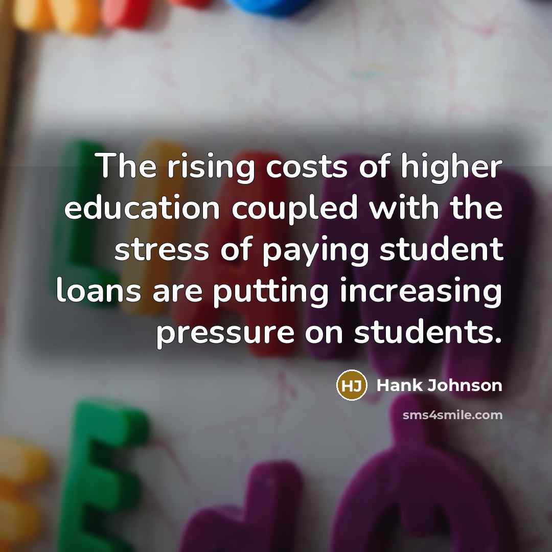 “The rising costs of higher education coupled with the stress…” quote by Hank Johnson