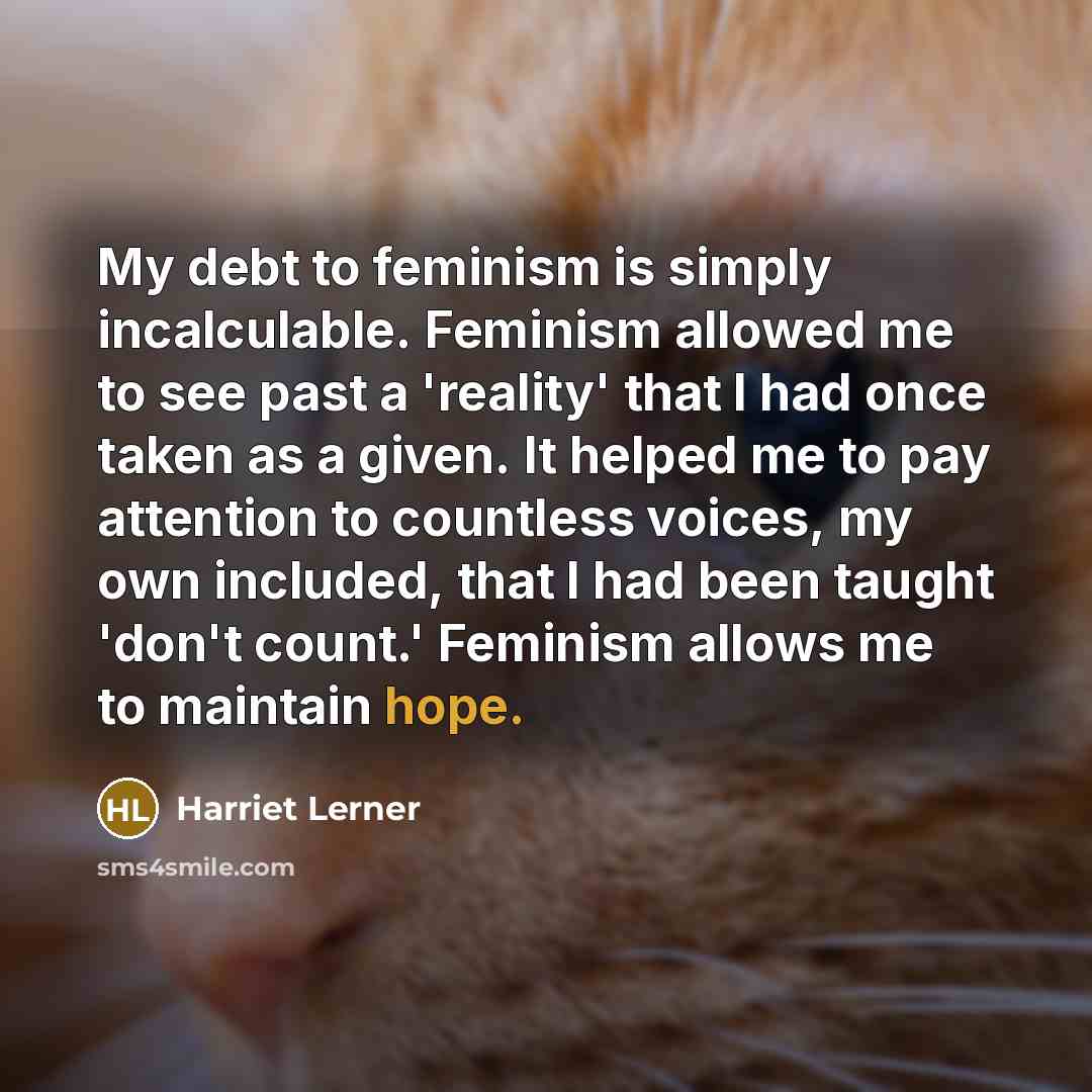 “My debt to feminism is simply incalculable. Feminism allowed me…” quote by Harriet Lerner