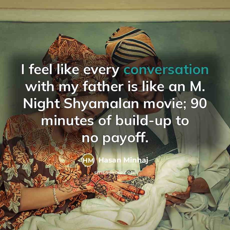 “I feel like every conversation with my father is like…” quote by Hasan Minhaj