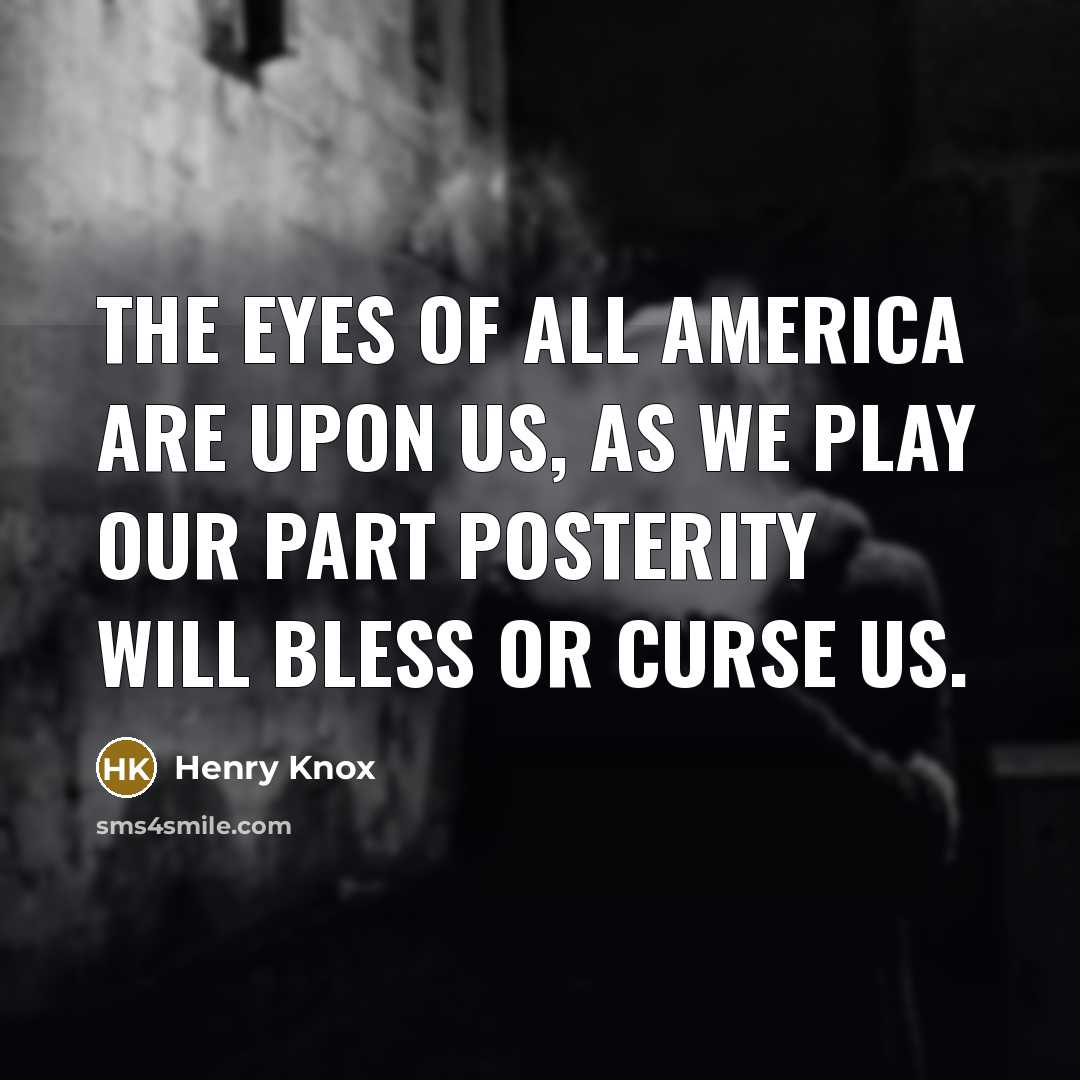 “The eyes of all America are upon us, as we…” quote by Henry Knox