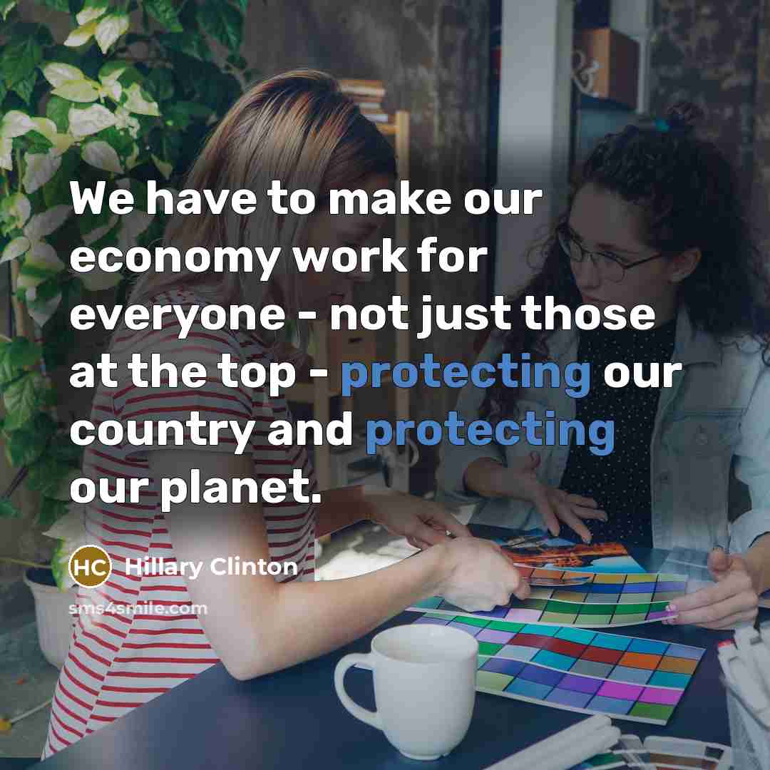 “We have to make our economy work for everyone -…” quote by Hillary Clinton