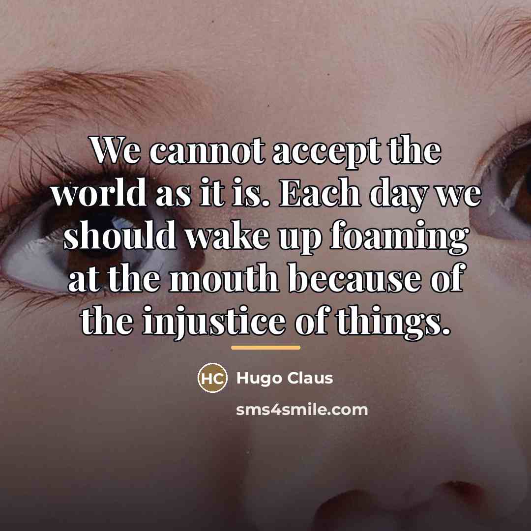 “We cannot accept the world as it is. Each day…” quote by Hugo Claus