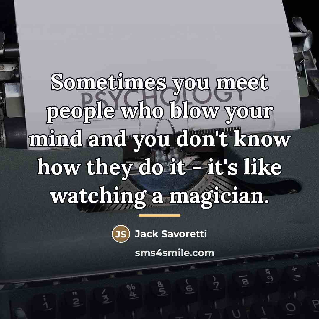 “Sometimes you meet people who blow your mind and you…” quote by Jack Savoretti