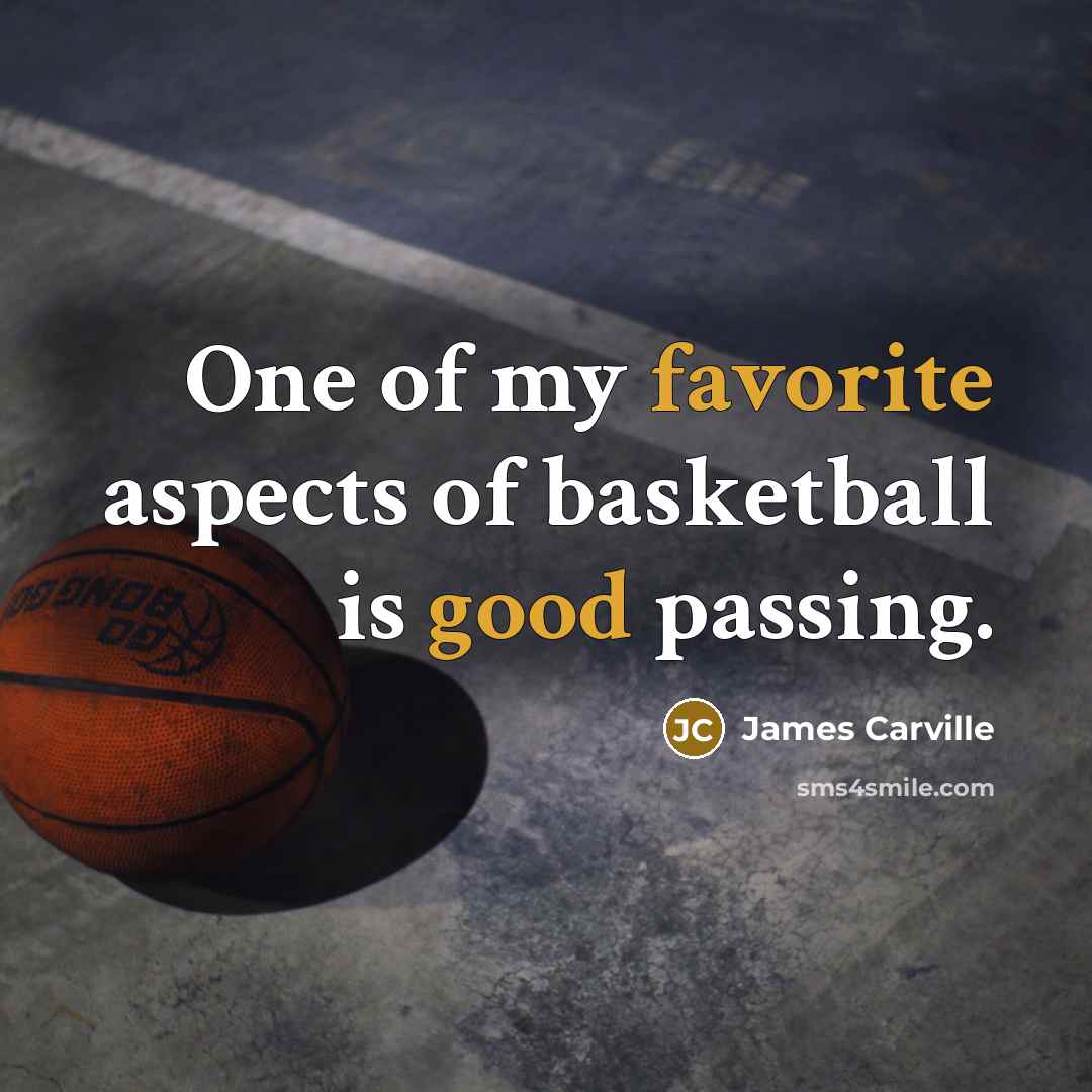 “One of my favorite aspects of basketball is good passing.…” quote by James Carville