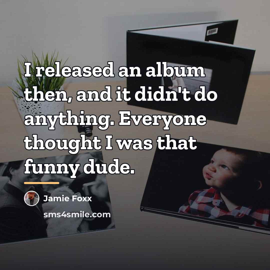 “I released an album then, and it didn't do anything.…” quote by Jamie Foxx