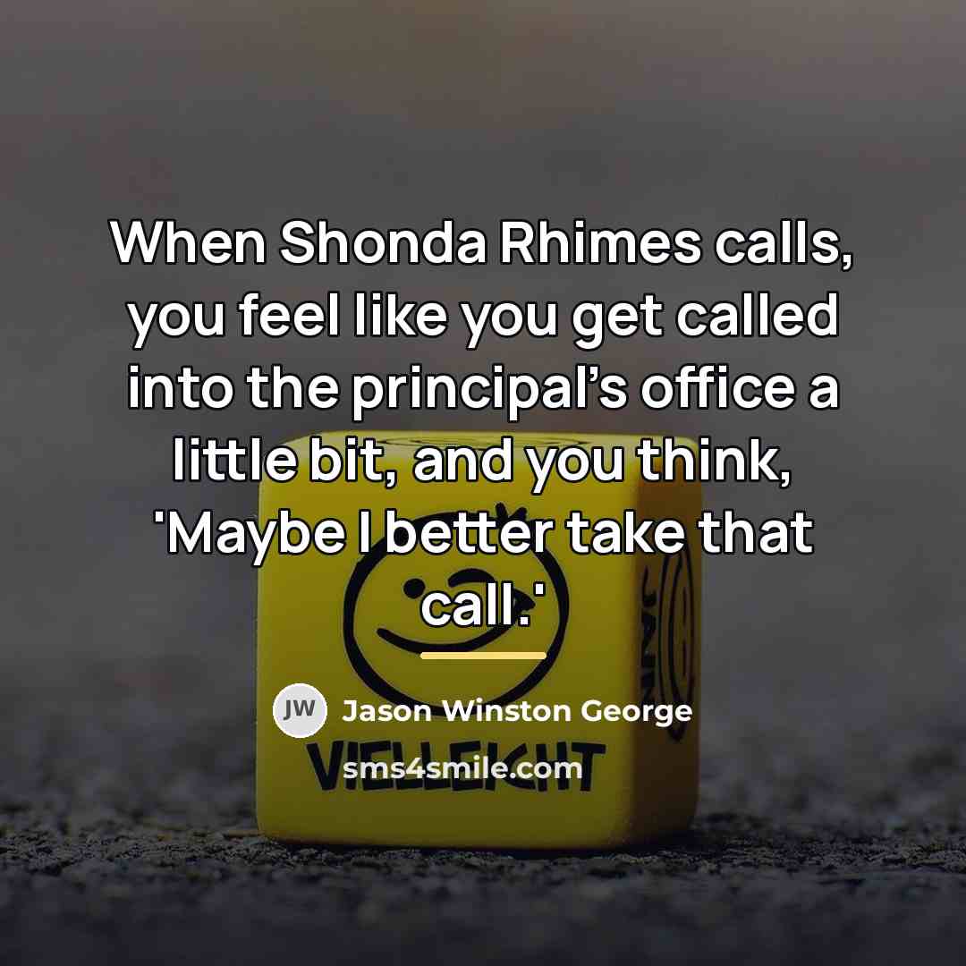 “When Shonda Rhimes calls, you feel like you get called…” quote by Jason Winston George