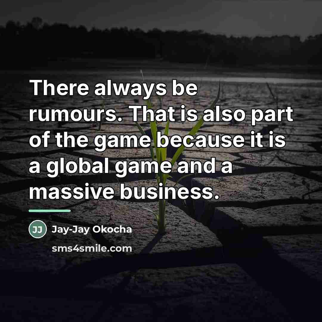 “There always be rumours. That is also part of the…” quote by Jay-Jay Okocha