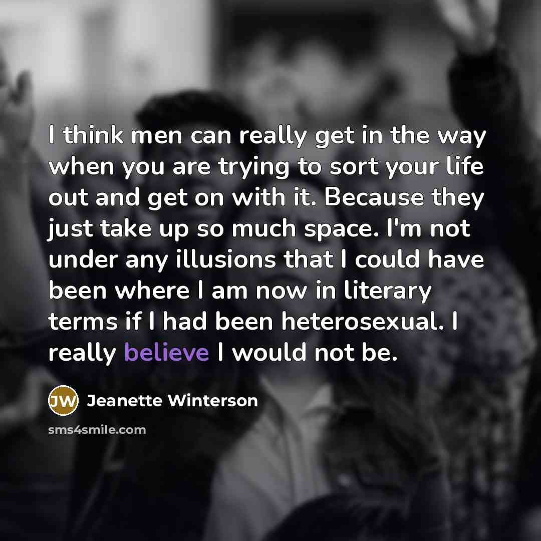 “I think men can really get in the way when…” quote by Jeanette Winterson