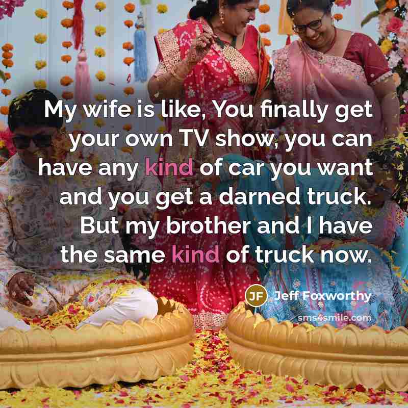 “My wife is like, You finally get your own TV…” quote by Jeff Foxworthy