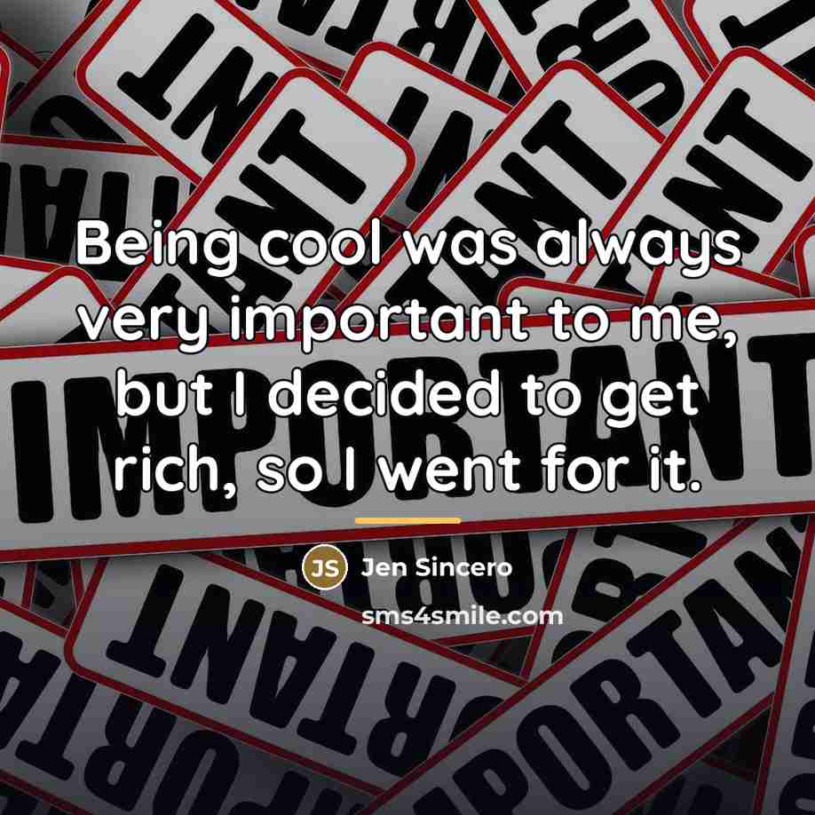 “Being cool was always very important to me, but I…” quote by Jen Sincero