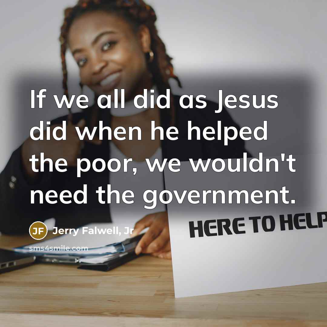“If we all did as Jesus did when he helped…” quote by Jerry Falwell, Jr