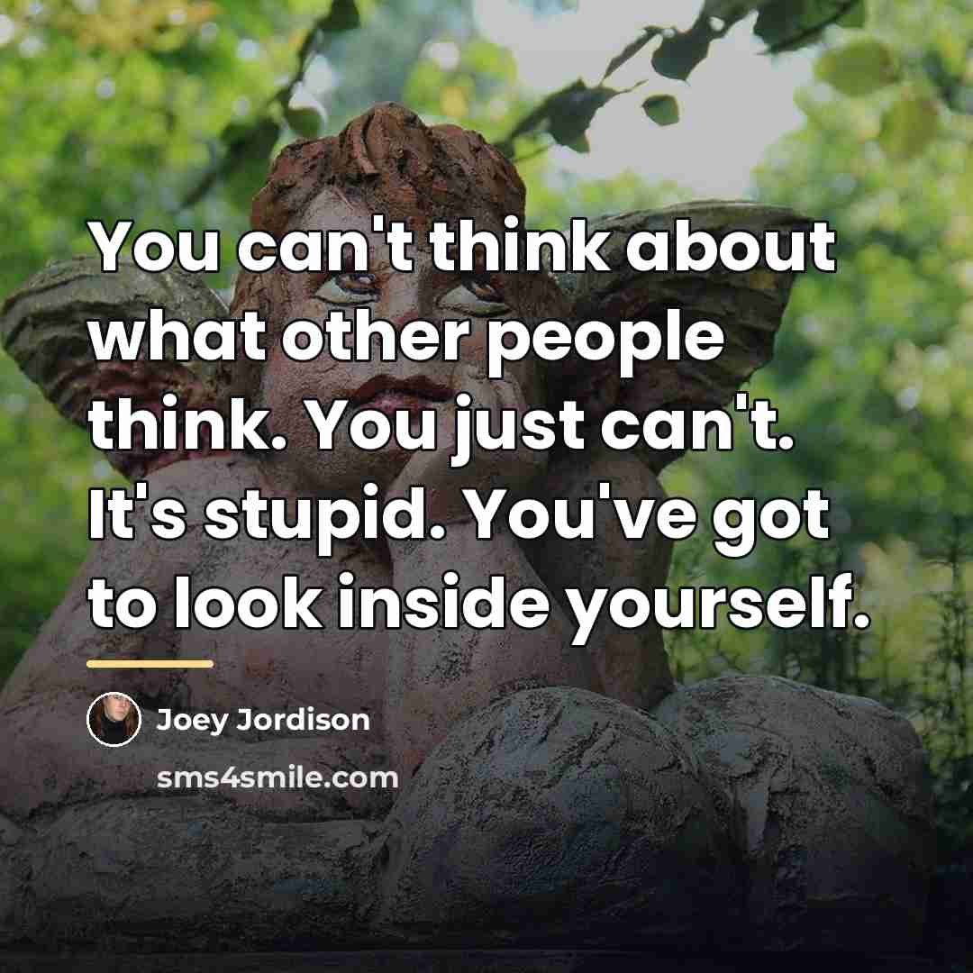 “You can't think about what other people think. You just…” quote by Joey Jordison