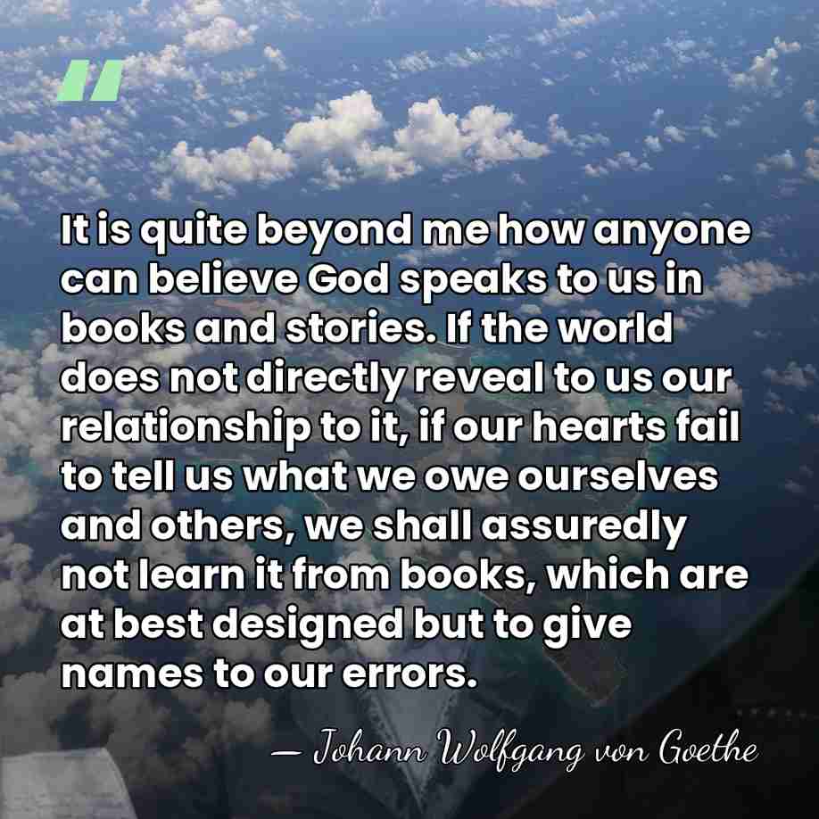 It is quite beyond me how anyone can believe God speaks to&hellip; - Johann Wolfgang von Goethe