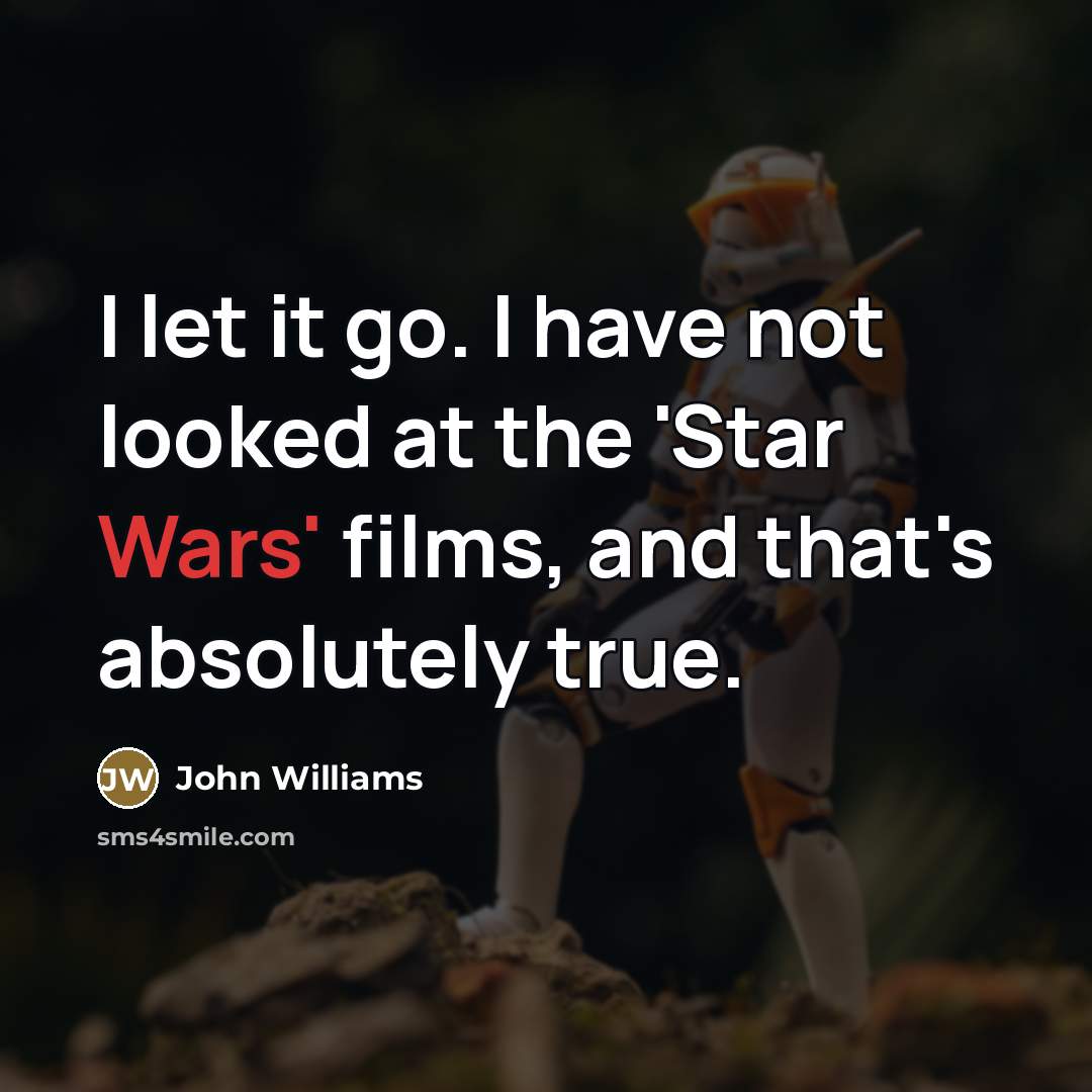 “I let it go. I have not looked at the…” quote by John Williams
