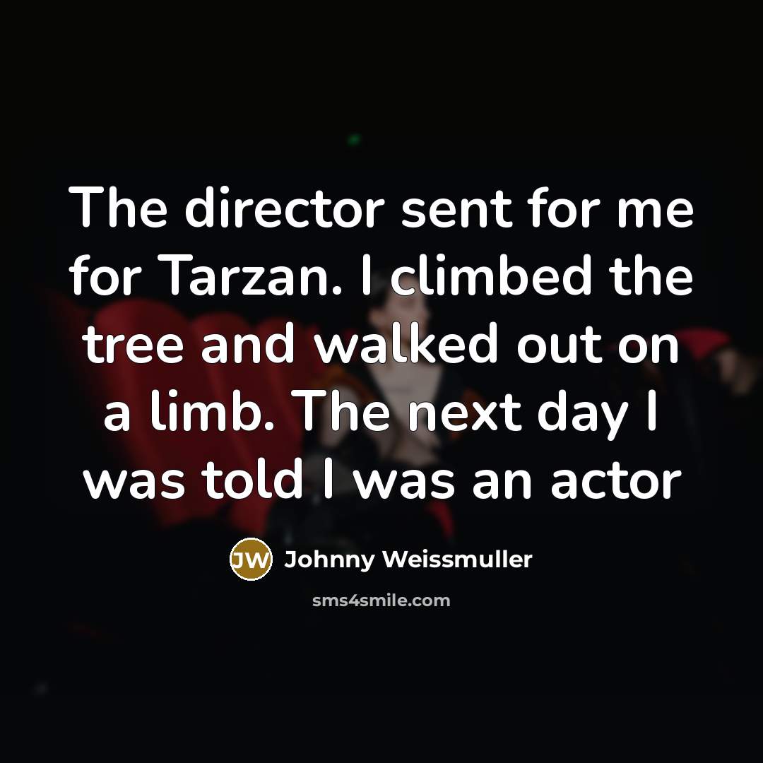 “The director sent for me for Tarzan. I climbed the…” quote by Johnny Weissmuller