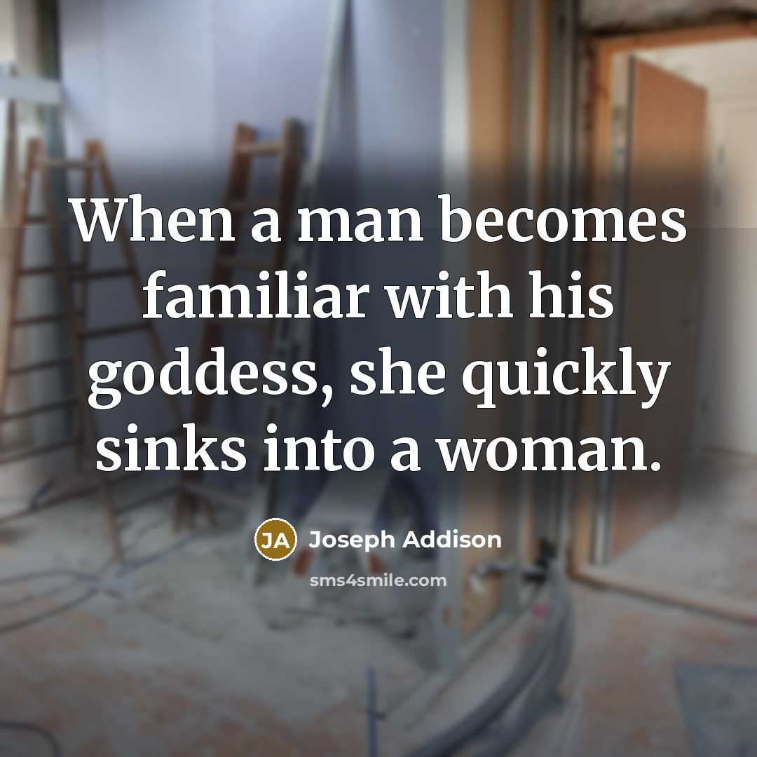 “When a man becomes familiar with his goddess, she quickly…” quote by Joseph Addison