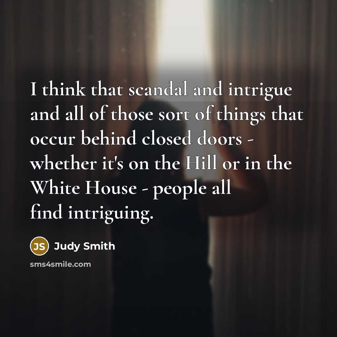 “I think that scandal and intrigue and all of those…” quote by Judy Smith