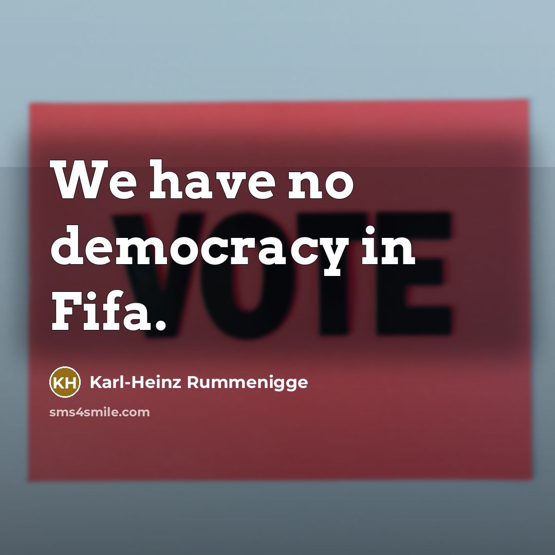 “We have no democracy in Fifa.…” quote by Karl-Heinz Rummenigge