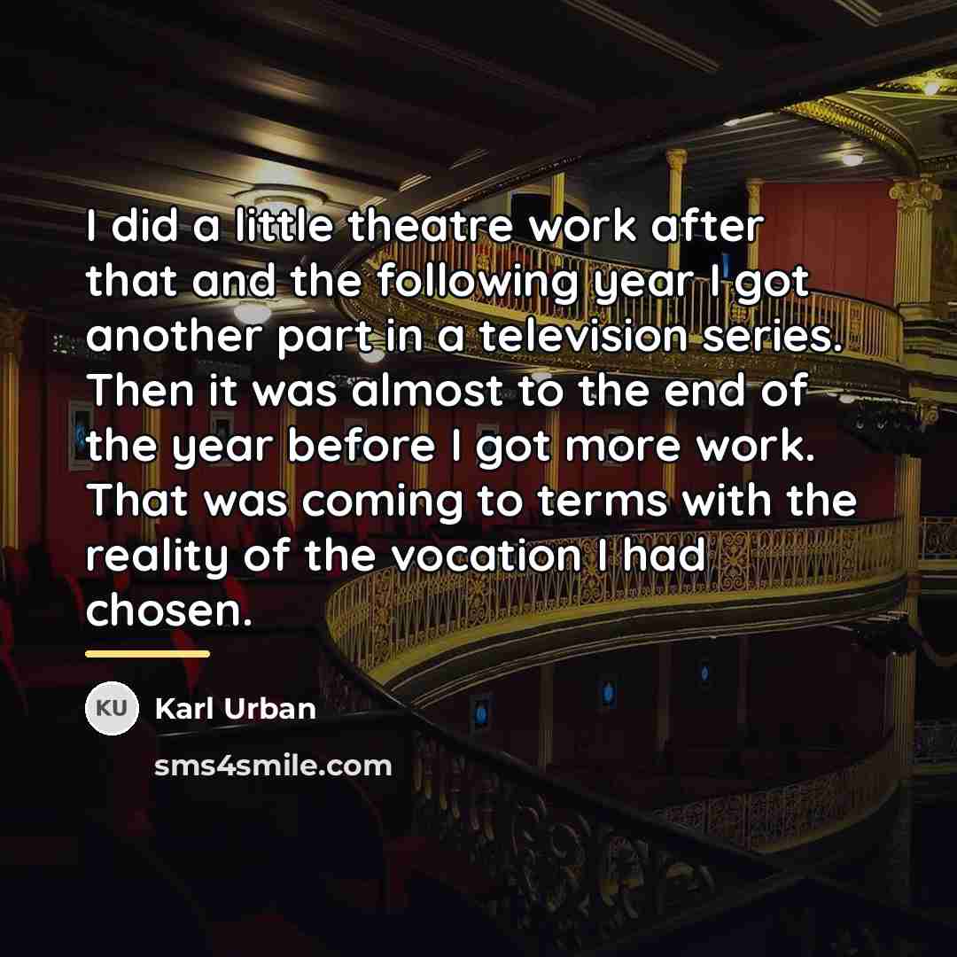 “I did a little theatre work after that and the…” quote by Karl Urban