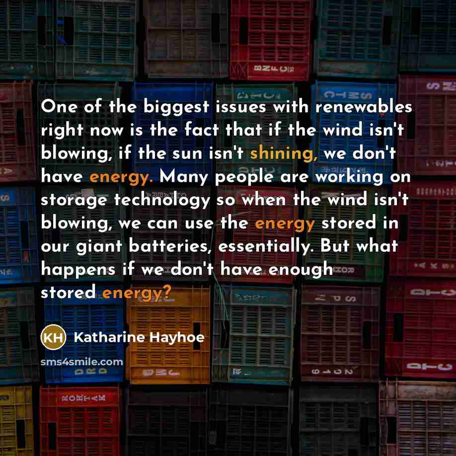 “One of the biggest issues with renewables right now is…” quote by Katharine Hayhoe