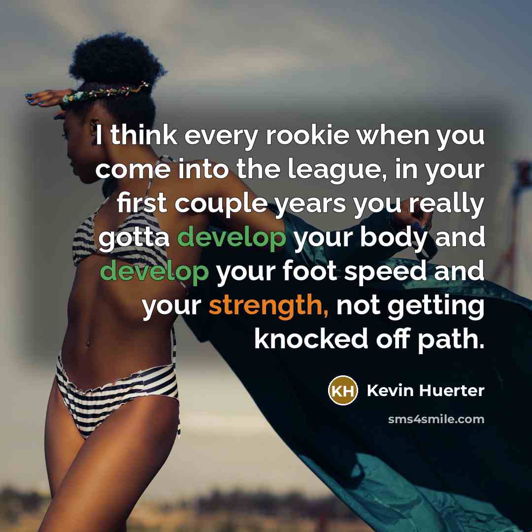 “I think every rookie when you come into the league,…” quote by Kevin Huerter