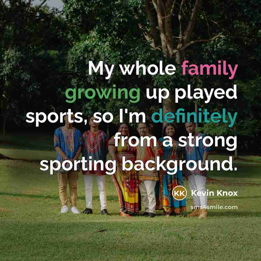 “My whole family growing up played sports, so I'm definitely…” quote by Kevin Knox