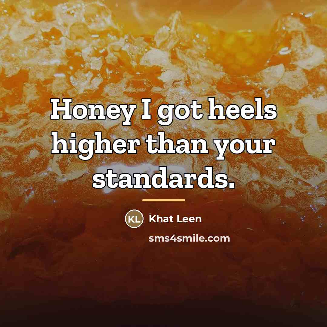 “Honey I got heels higher than your standards.…” quote by Khat Leen