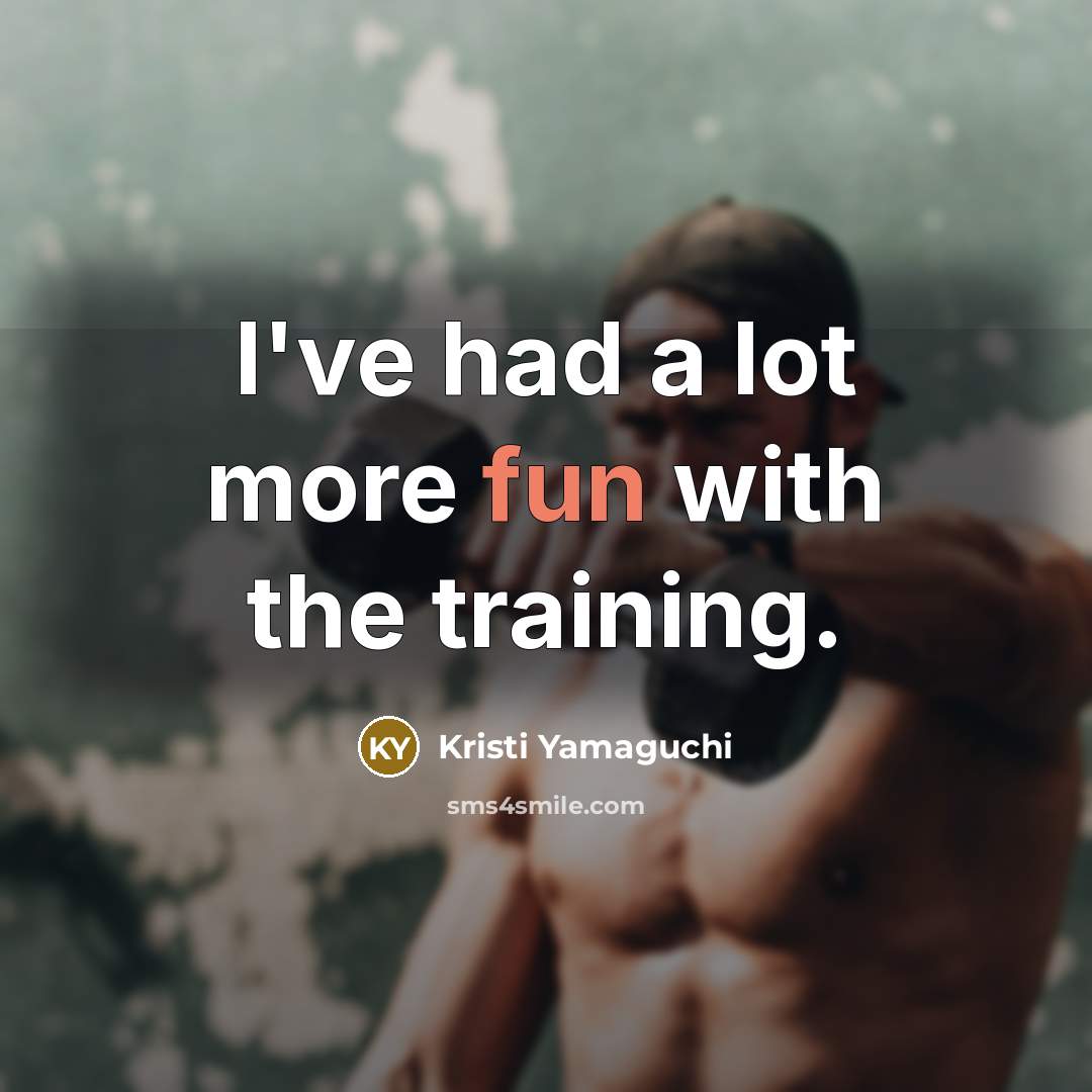 “I've had a lot more fun with the training.…” quote by Kristi Yamaguchi
