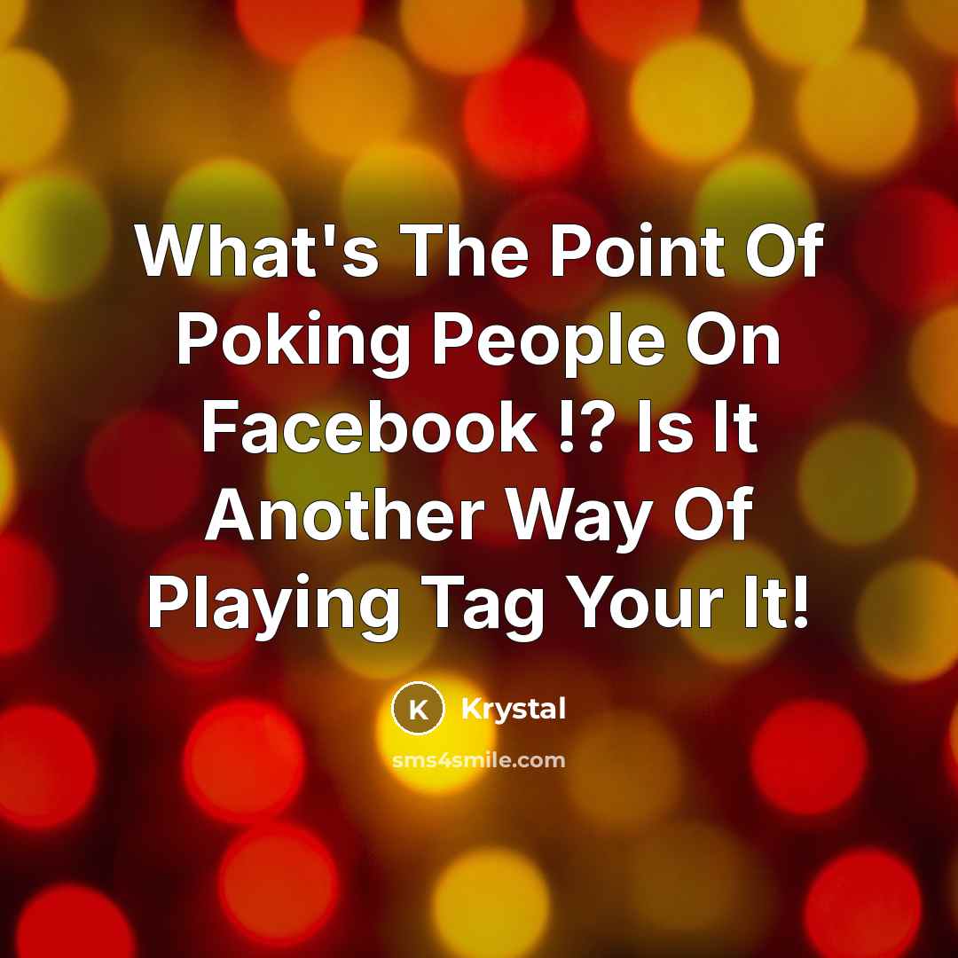 “What's The Point Of Poking People On Facebook !? Is…” quote by Krystal