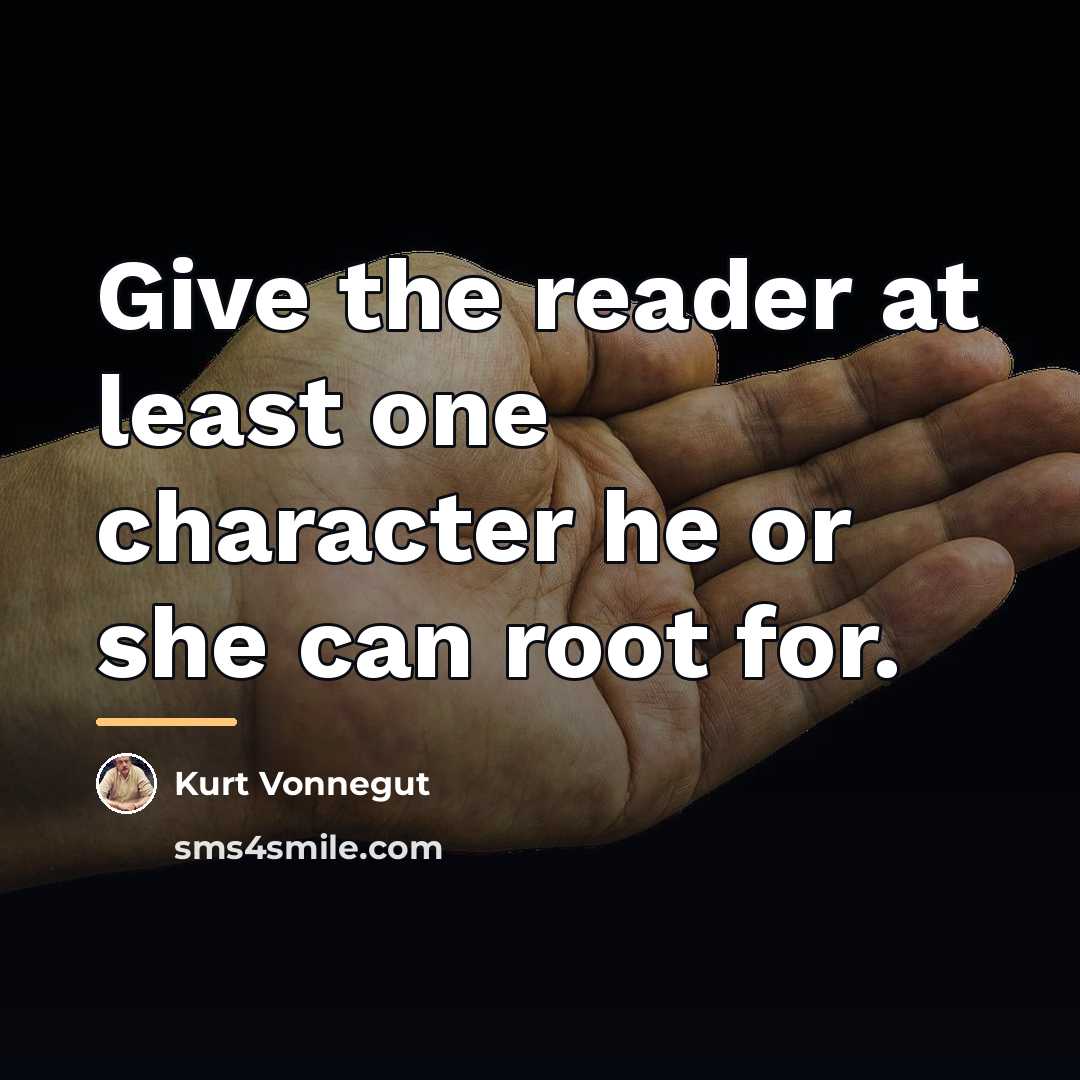 “Give the reader at least one character he or she…” quote by Kurt Vonnegut