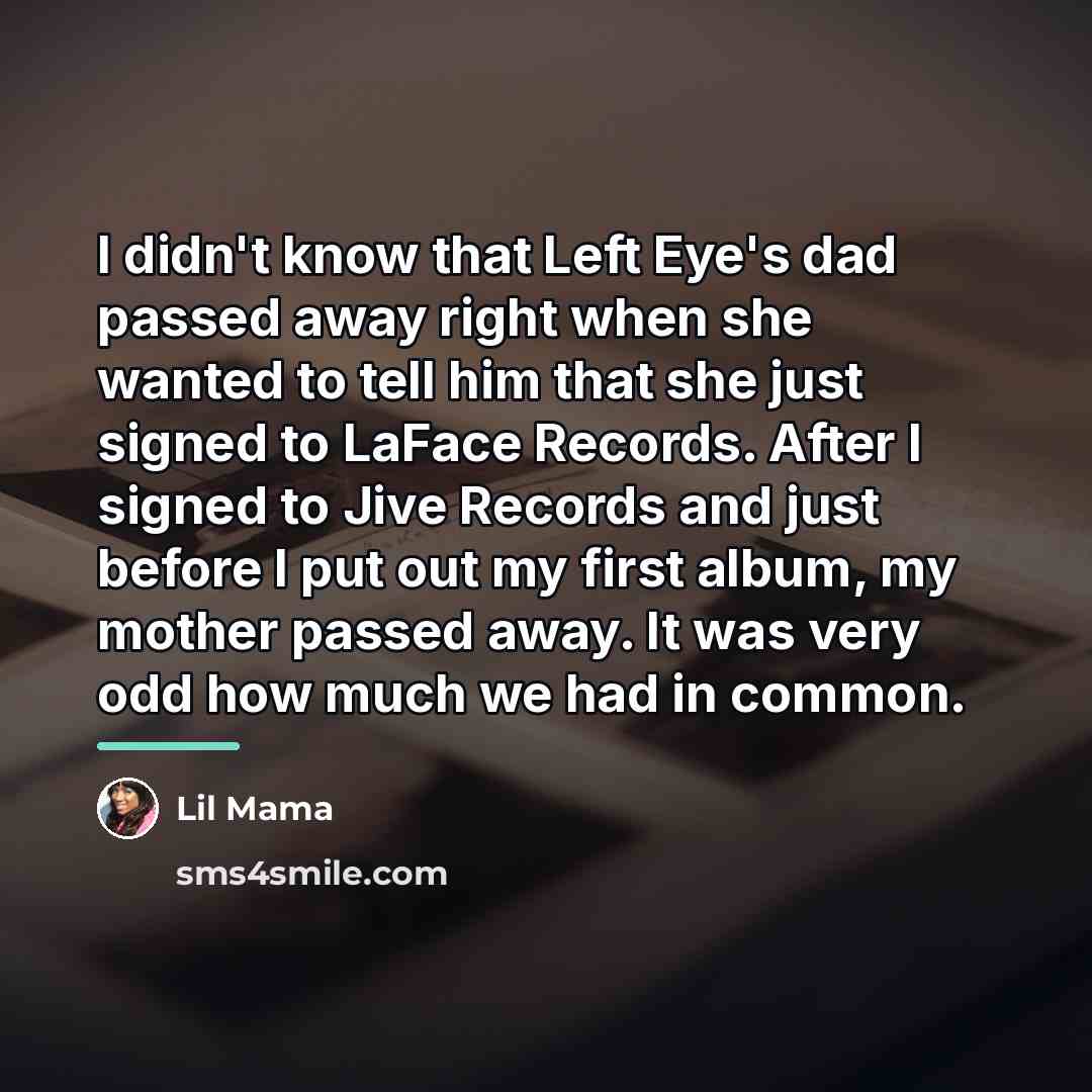 “I didn't know that Left Eye's dad passed away right…” quote by Lil Mama