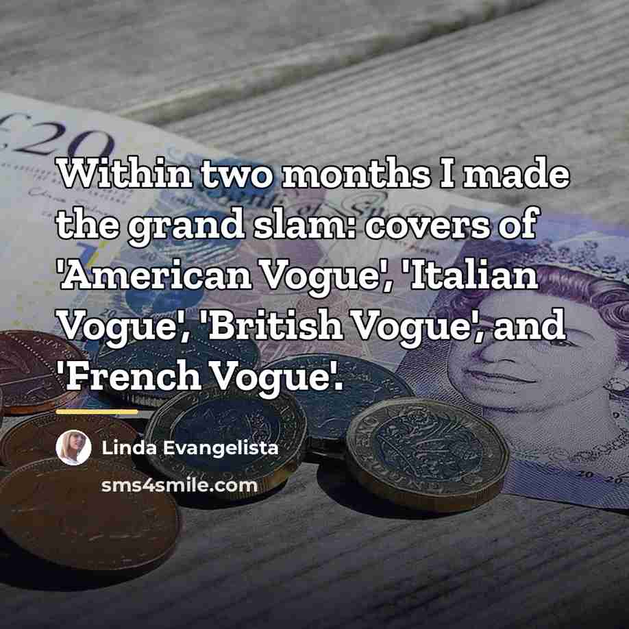 “Within two months I made the grand slam: covers of…” quote by Linda Evangelista