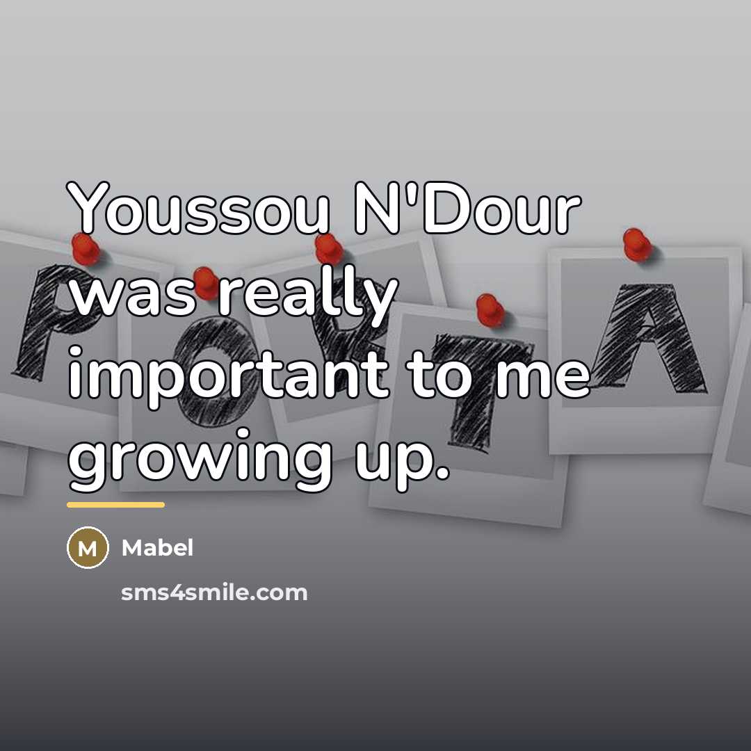 “Youssou N'Dour was really important to me growing up.…” quote by Mabel