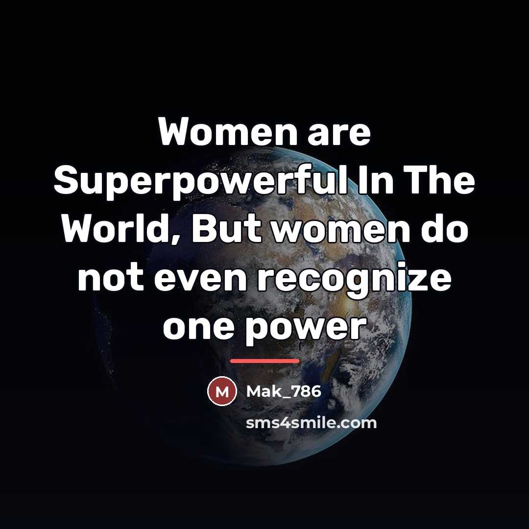 “Women are Superpowerful In The World, But women do not…” quote by Mak_786