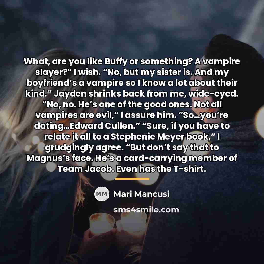 “What, are you like Buffy or something? A vampire slayer?”…” quote by Mari Mancusi
