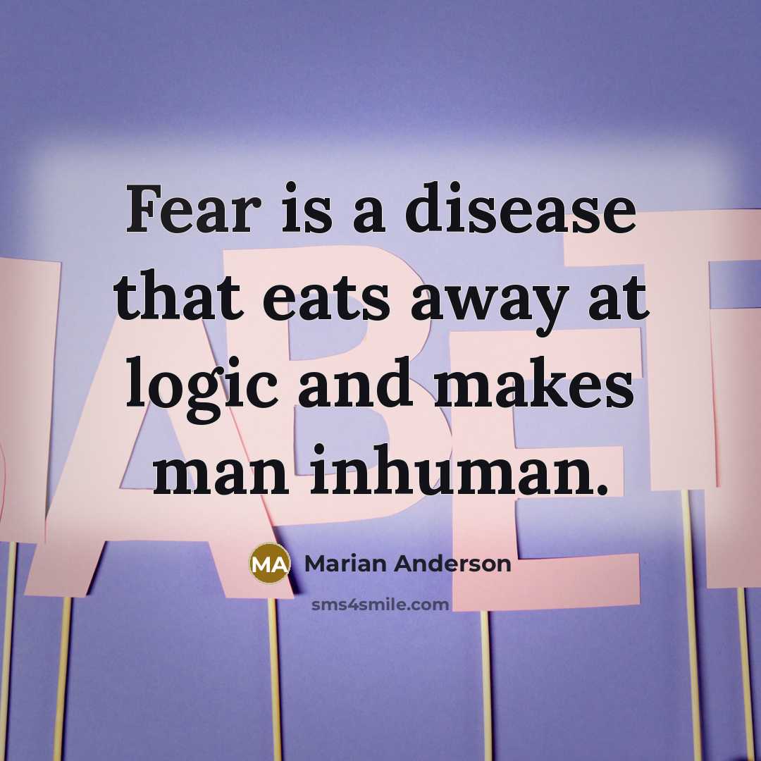 “Fear is a disease that eats away at logic and…” quote by Marian Anderson