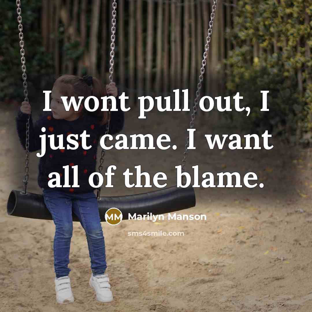 “I wont pull out, I just came. I want all…” quote by Marilyn Manson