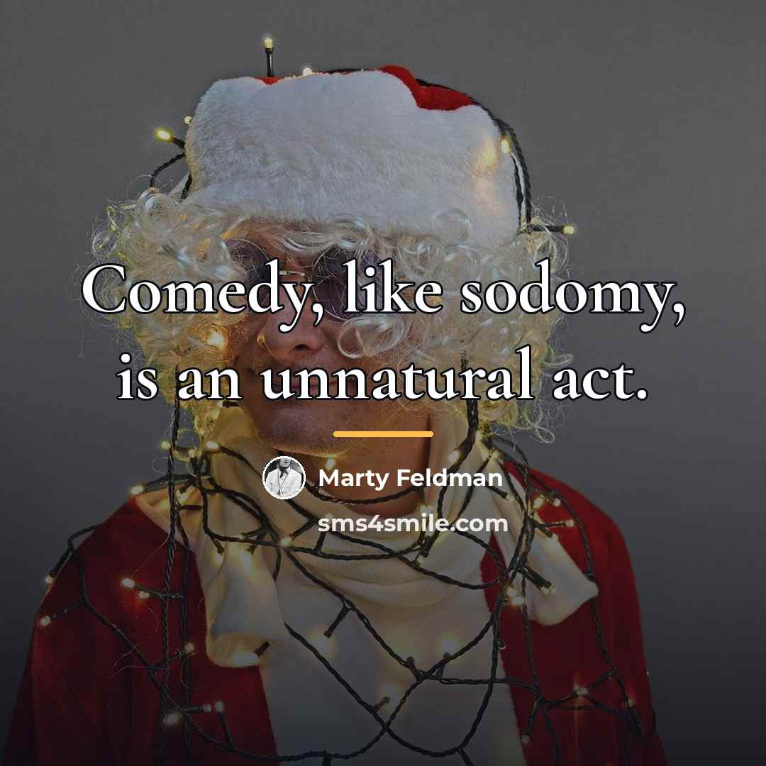 “Comedy, like sodomy, is an unnatural act.…” quote by Marty Feldman