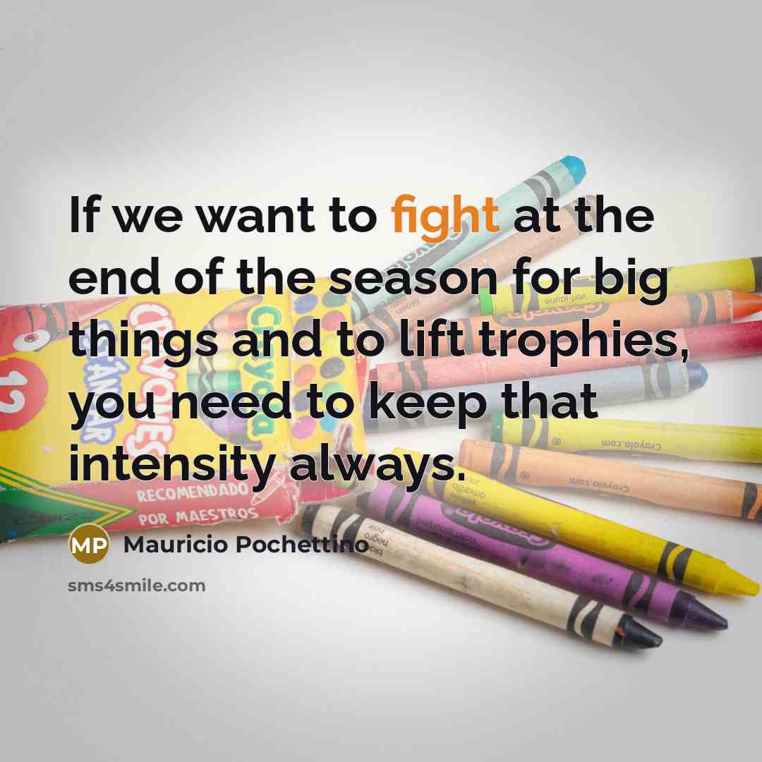 “If we want to fight at the end of the…” quote by Mauricio Pochettino