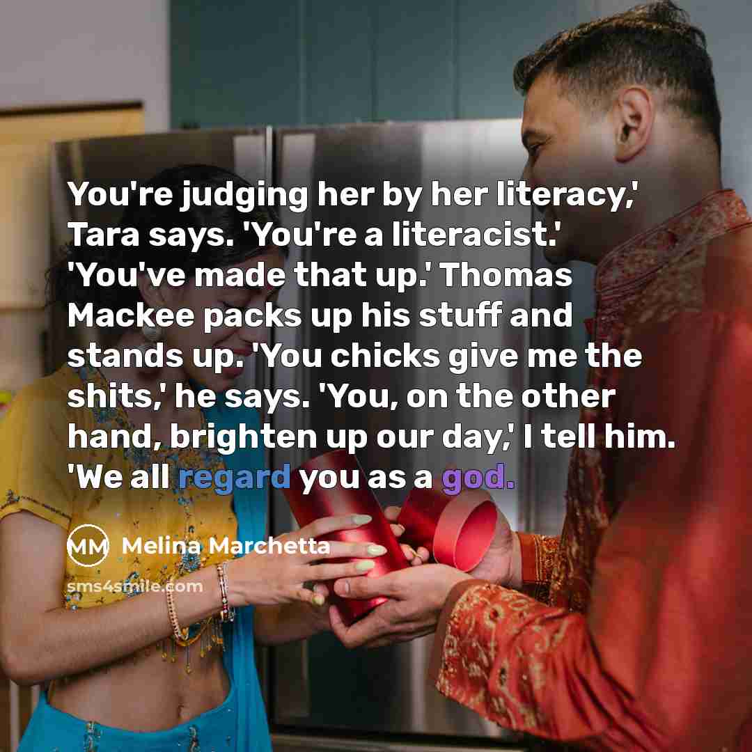 “You're judging her by her literacy,' Tara says. 'You're a…” quote by Melina Marchetta