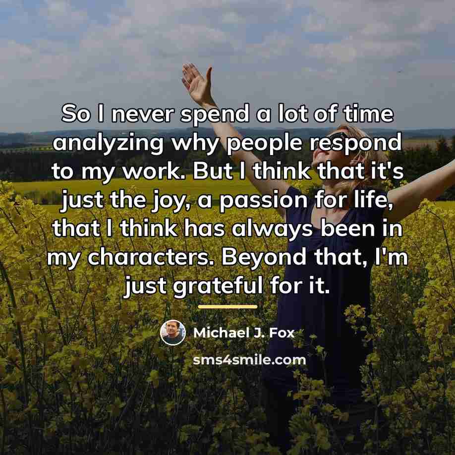 “So I never spend a lot of time analyzing why…” quote by Michael J. Fox