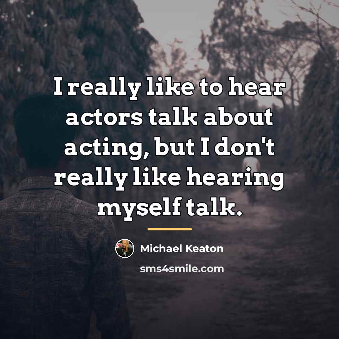“I really like to hear actors talk about acting, but…” quote by Michael Keaton