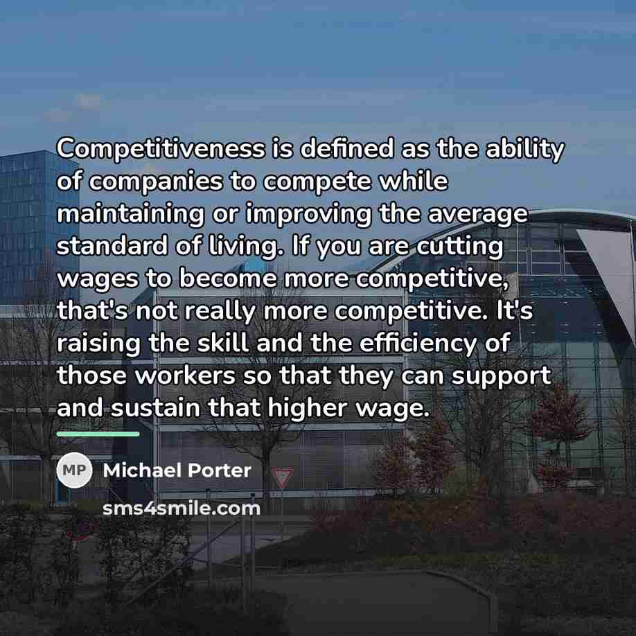 “Competitiveness is defined as the ability of companies to compete…” quote by Michael Porter