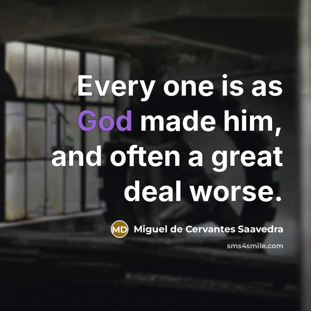 “Every one is as God made him, and often a…” quote by Miguel De Cervantes Saavedra