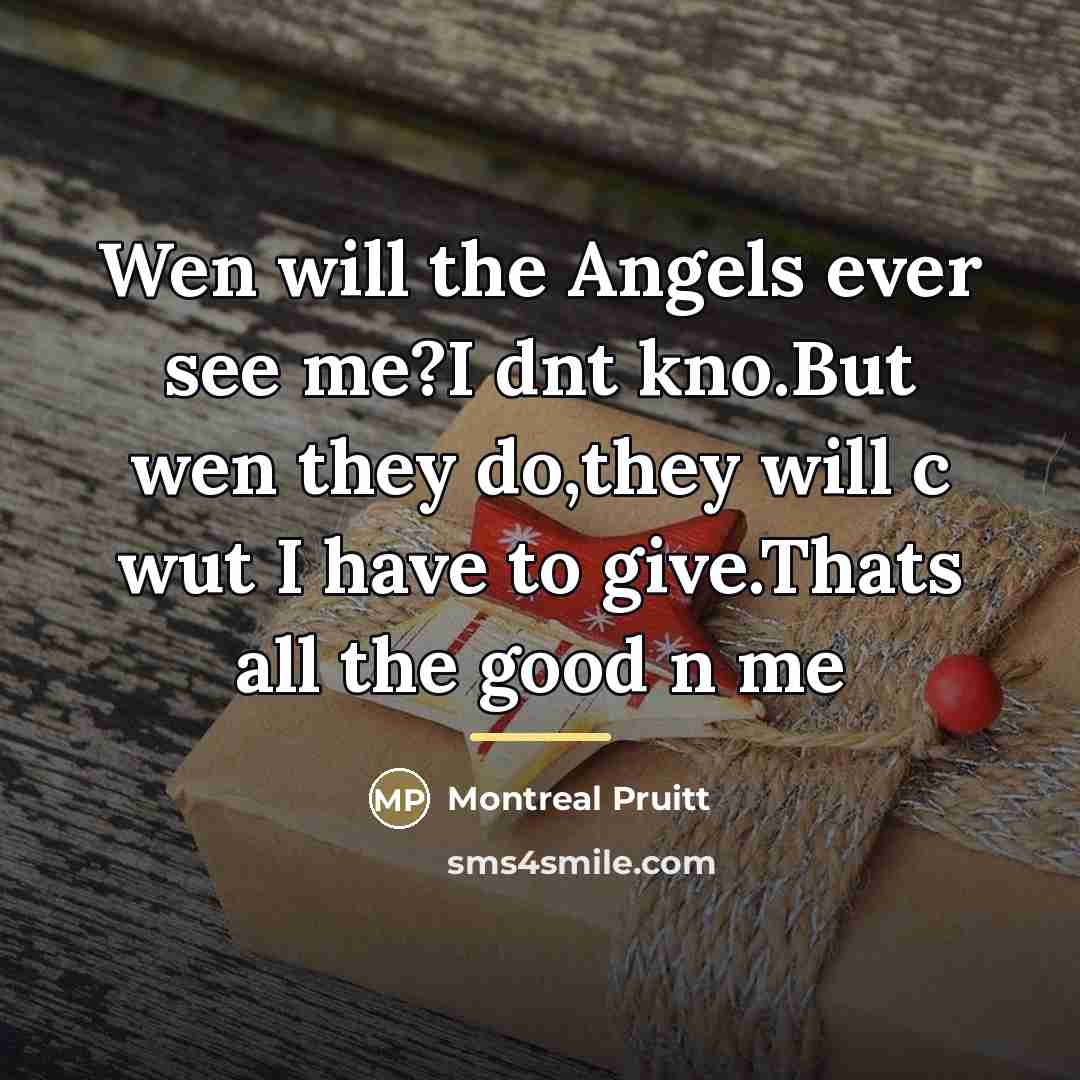 “Wen will the Angels ever see me?I dnt kno.But wen…” quote by Montreal Pruitt