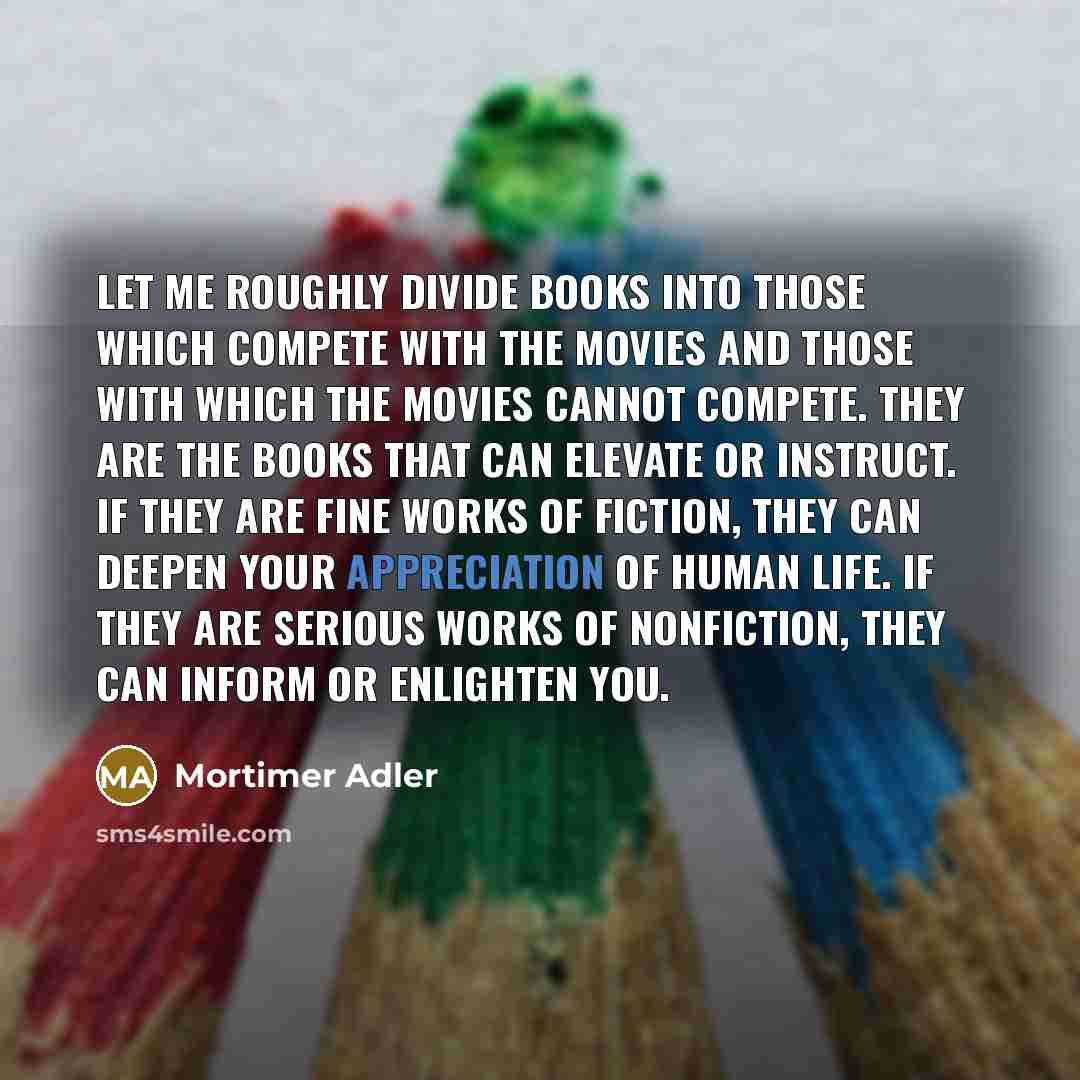 “Let me roughly divide books into those which compete with…” quote by Mortimer Adler
